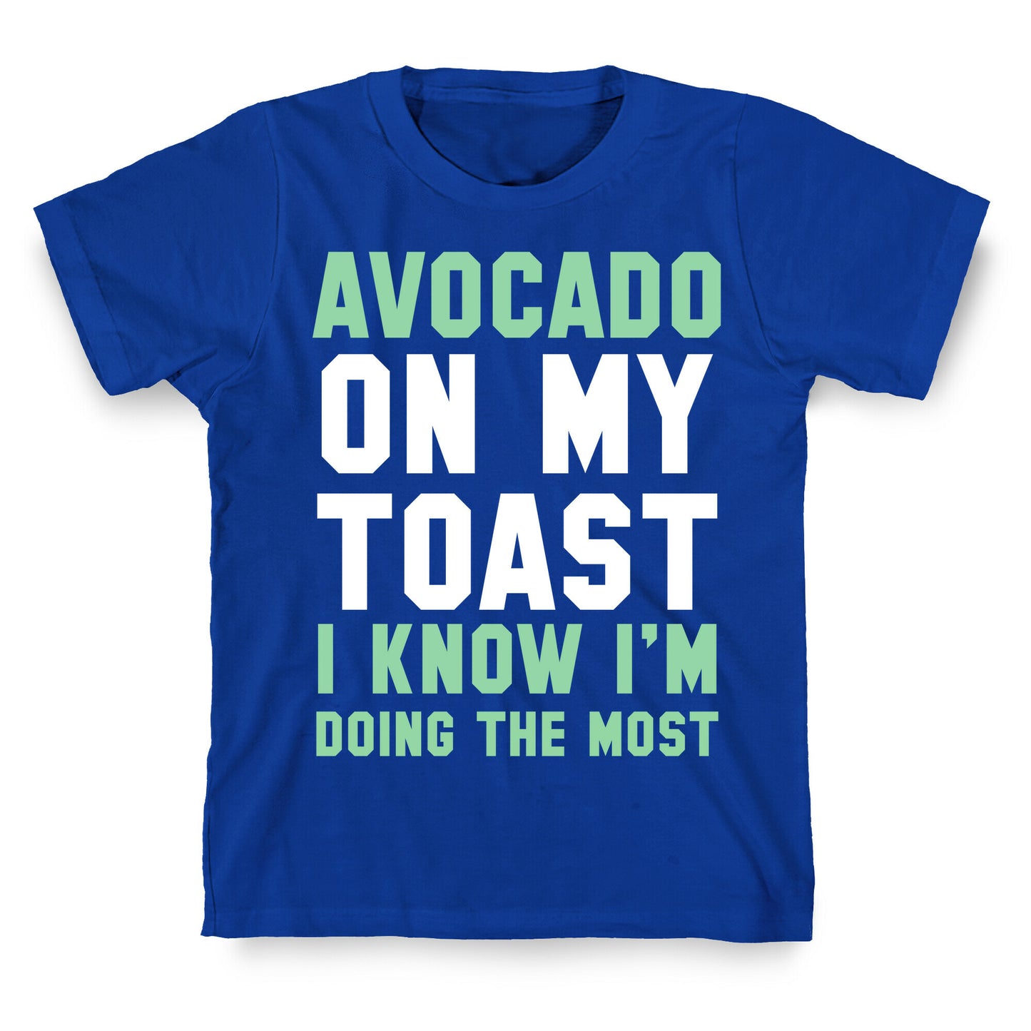 Avocado On MyToast, I Know I'm Doing The Most T-Shirt