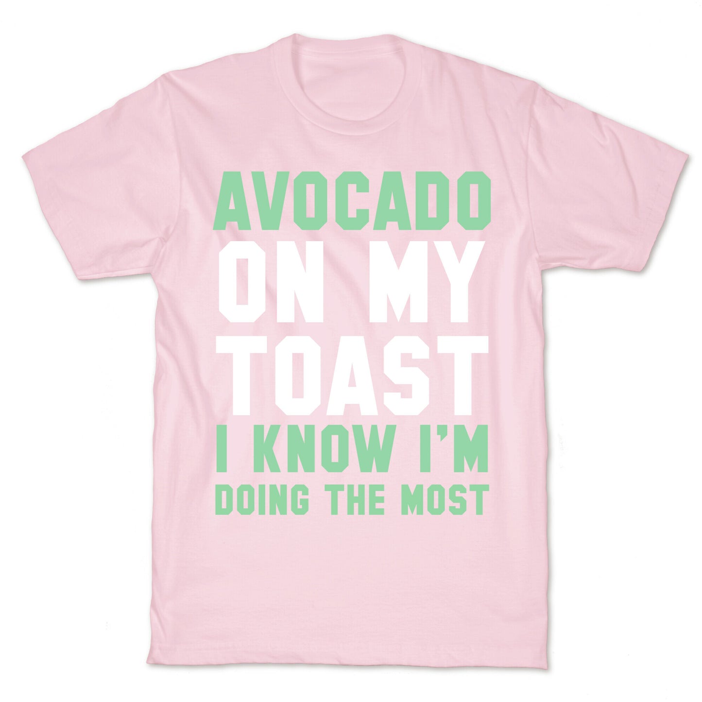 Avocado On MyToast, I Know I'm Doing The Most T-Shirt