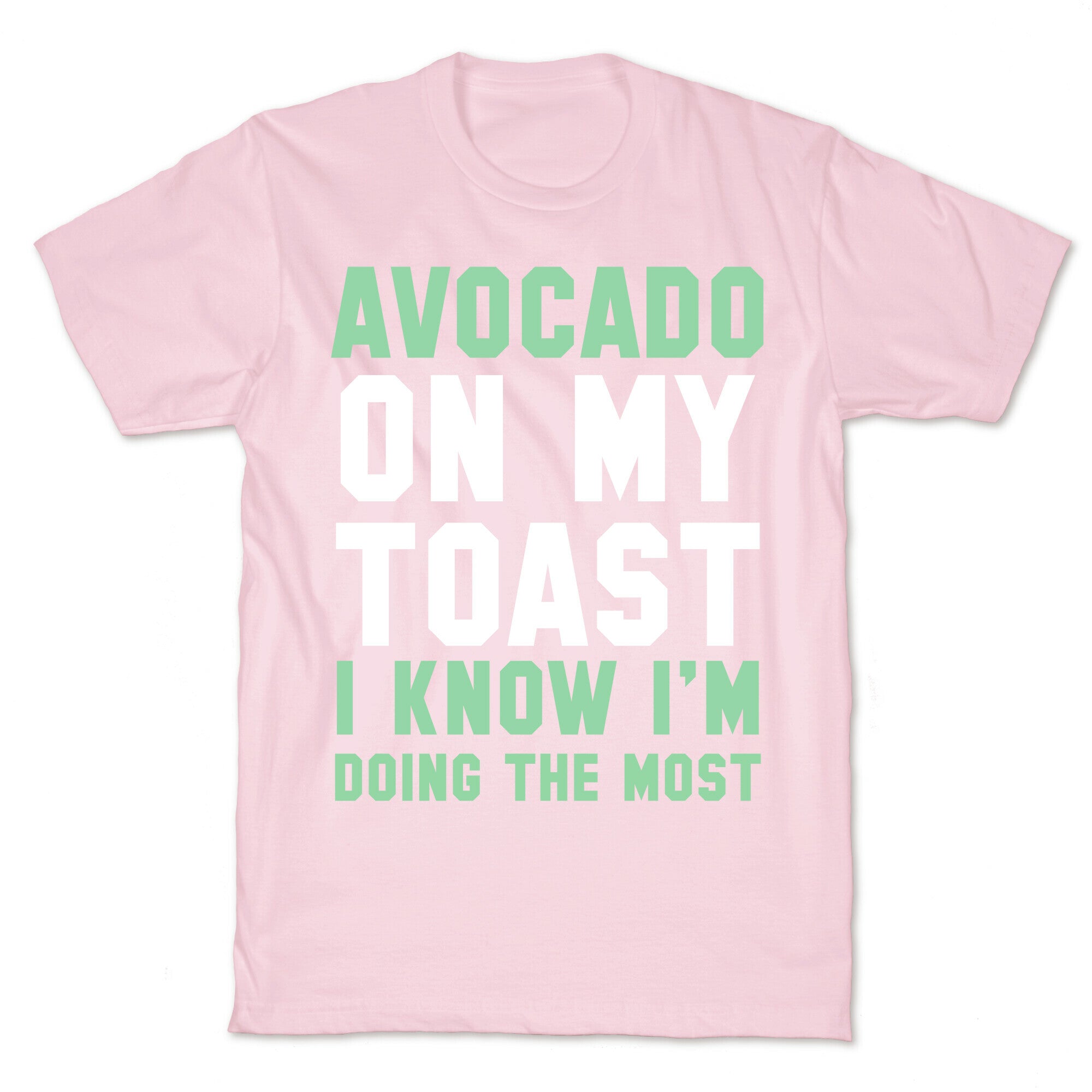 Avocado On MyToast, I Know I'm Doing The Most T-Shirt