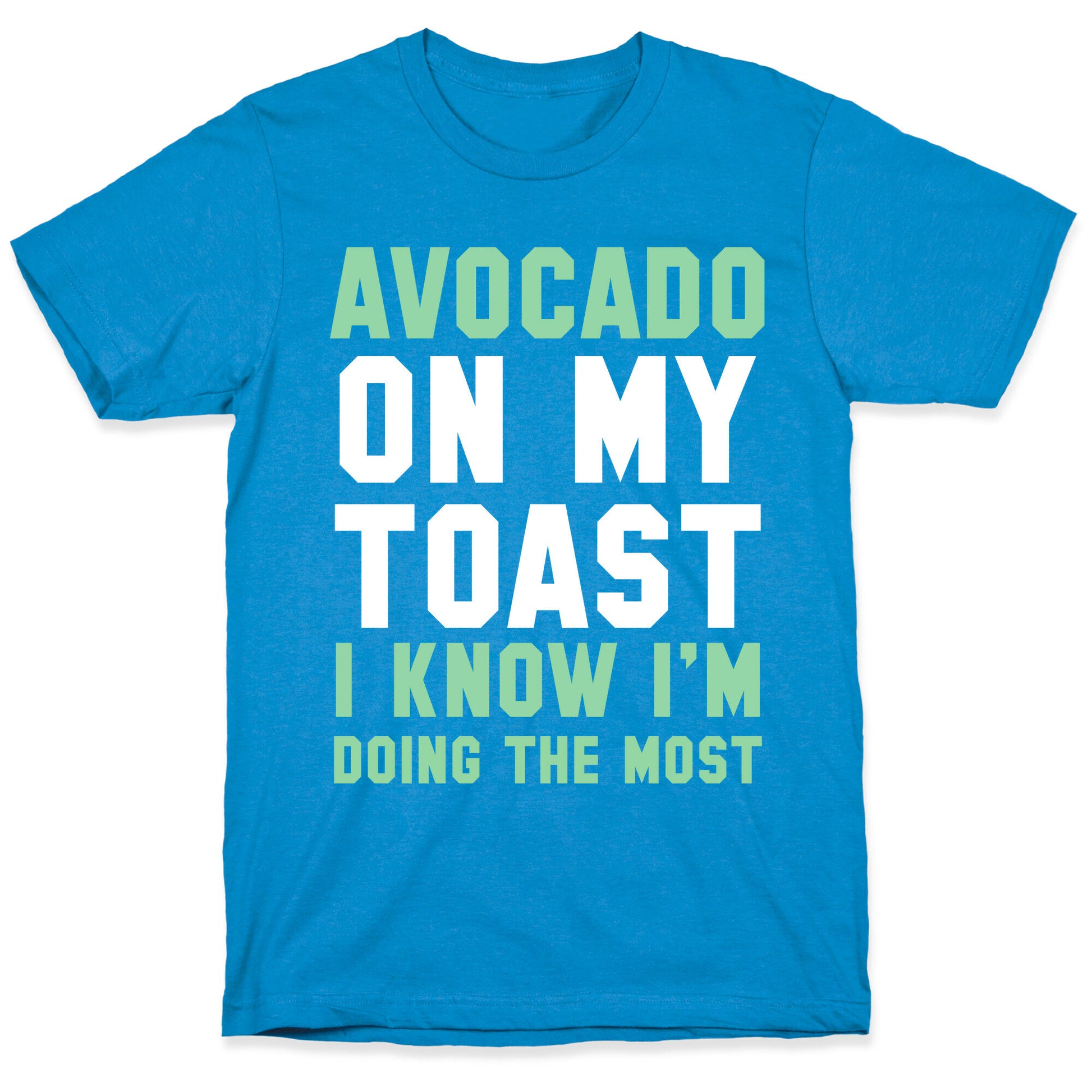 Avocado On MyToast, I Know I'm Doing The Most T-Shirt