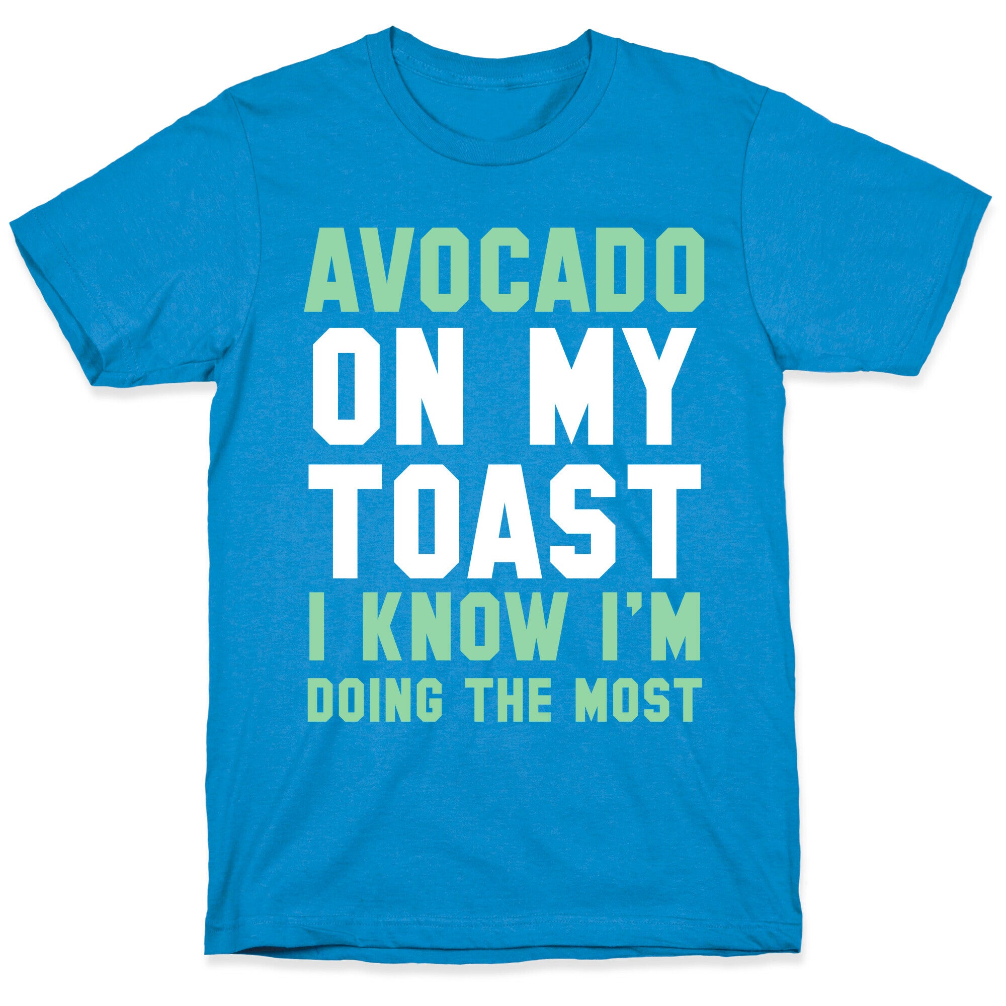 Avocado On MyToast, I Know I'm Doing The Most T-Shirt