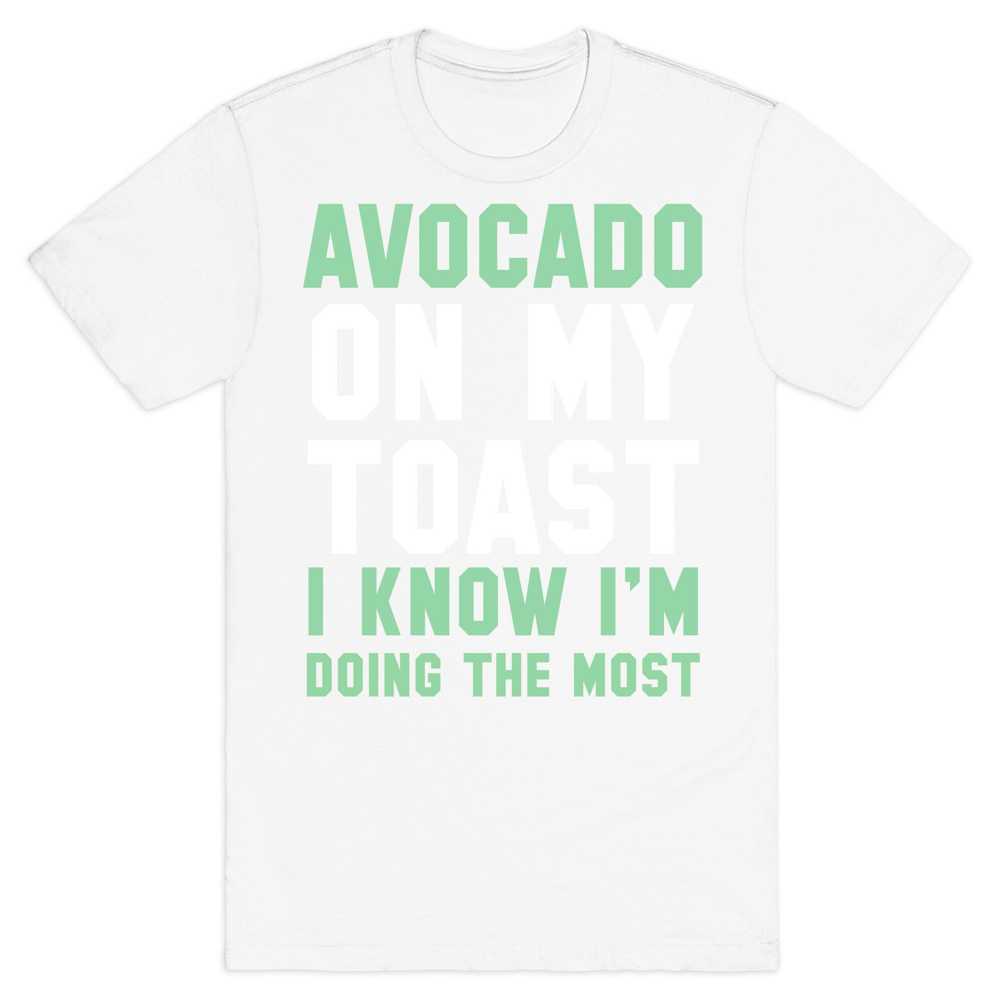 Avocado On MyToast, I Know I'm Doing The Most T-Shirt