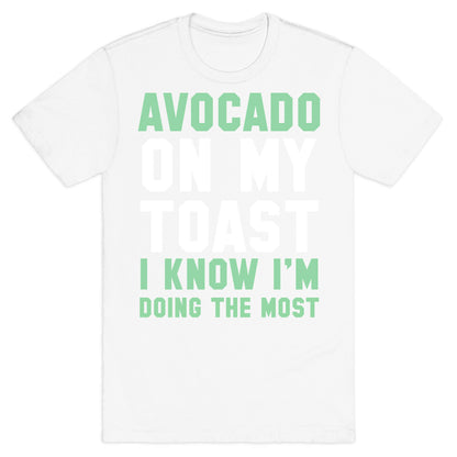 Avocado On MyToast, I Know I'm Doing The Most T-Shirt