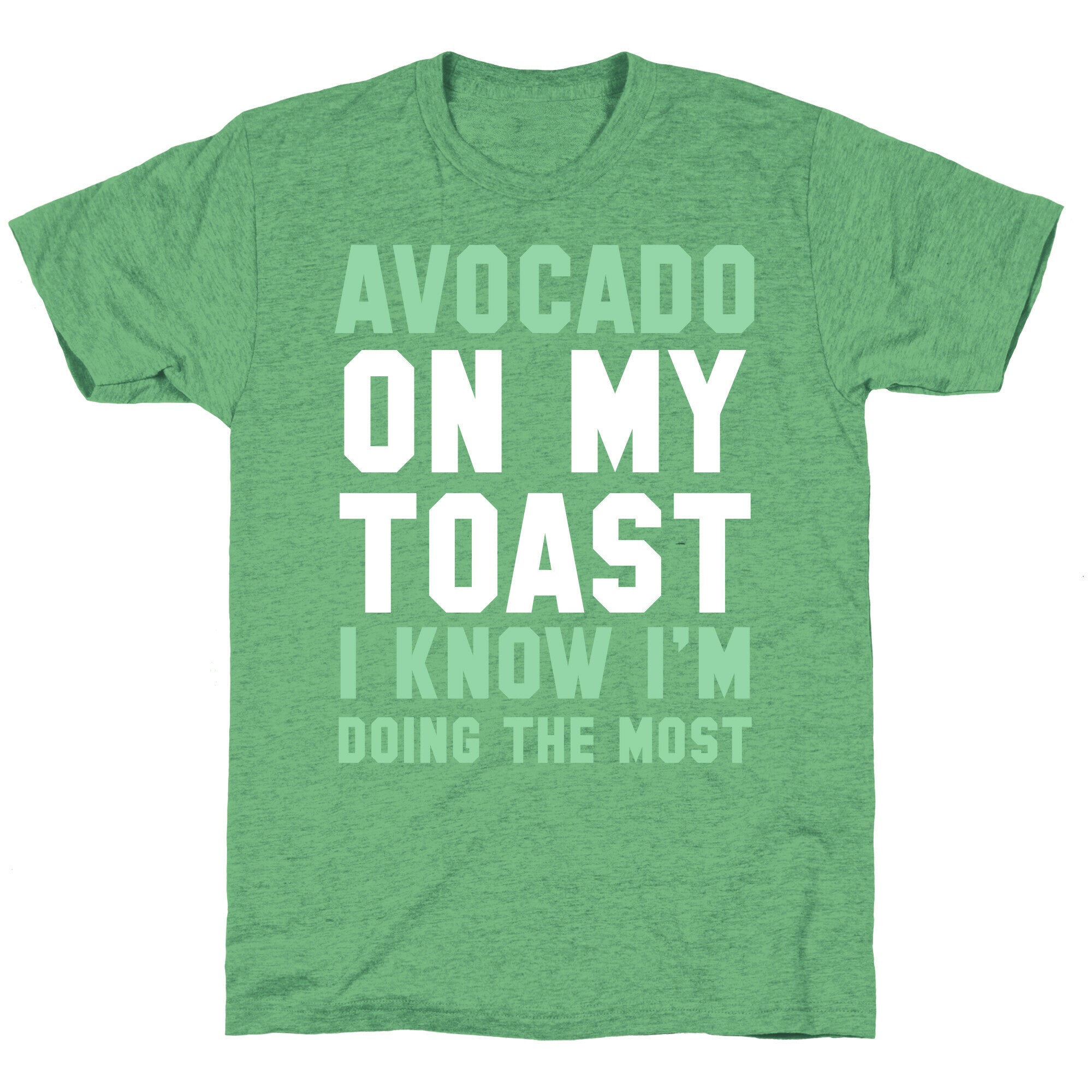 Avocado On MyToast, I Know I'm Doing The Most Unisex Triblend Tee