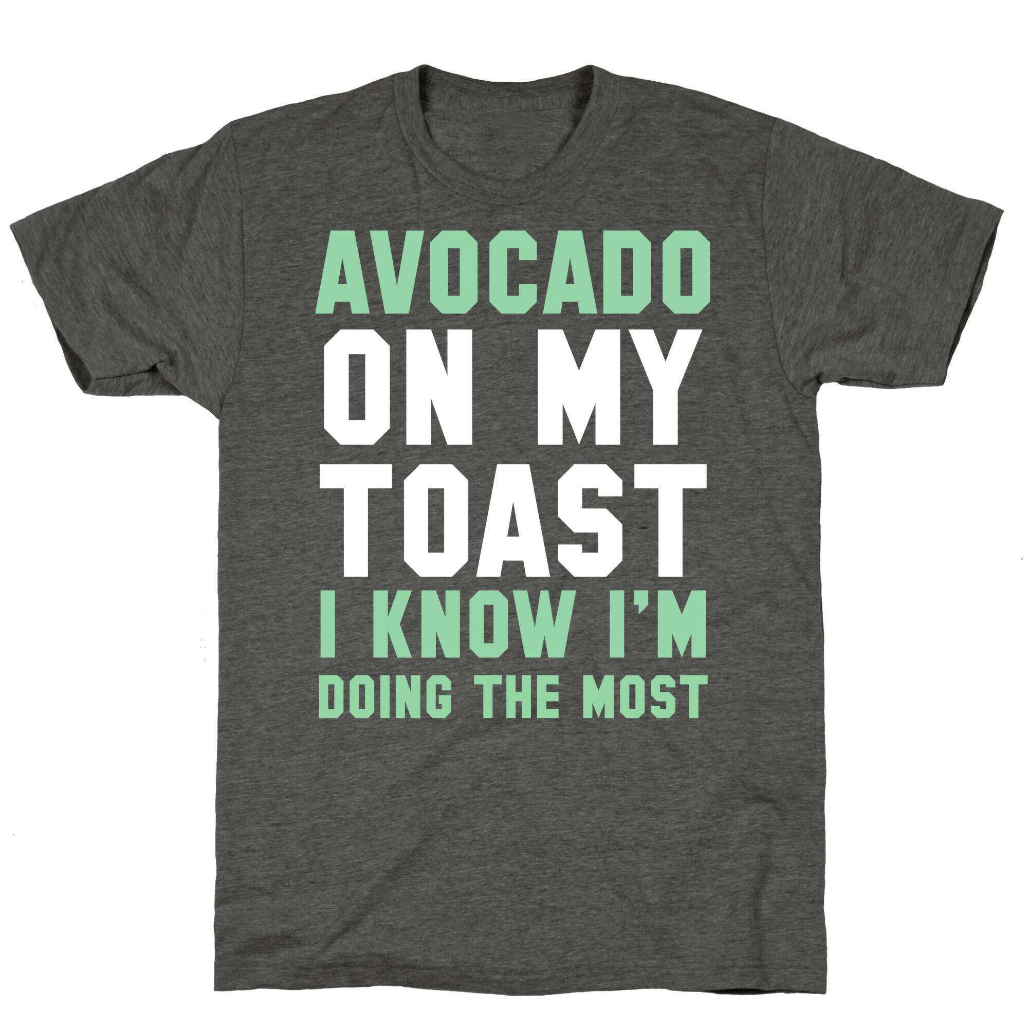 Avocado On MyToast, I Know I'm Doing The Most Unisex Triblend Tee