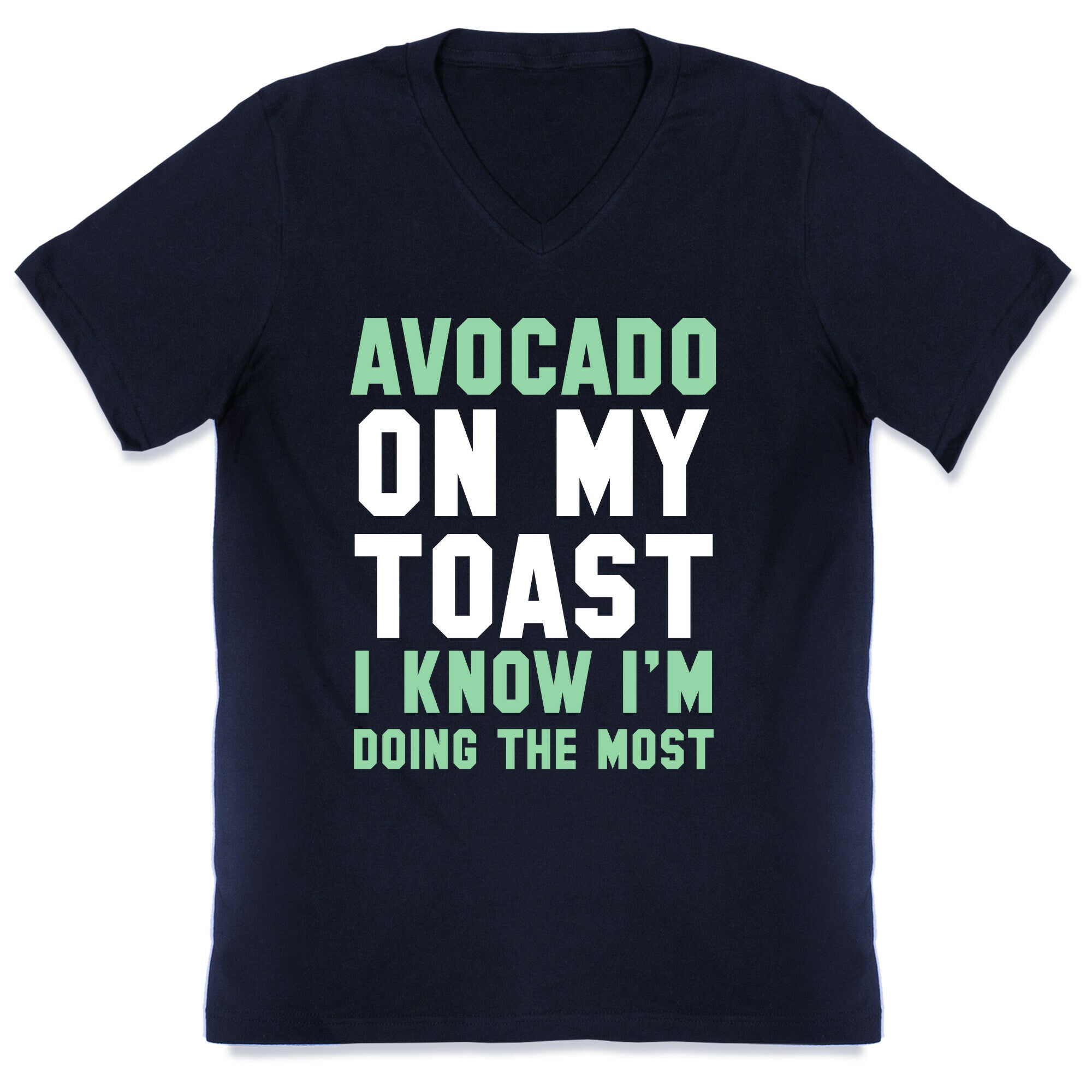 Avocado On MyToast, I Know I'm Doing The Most V-Neck