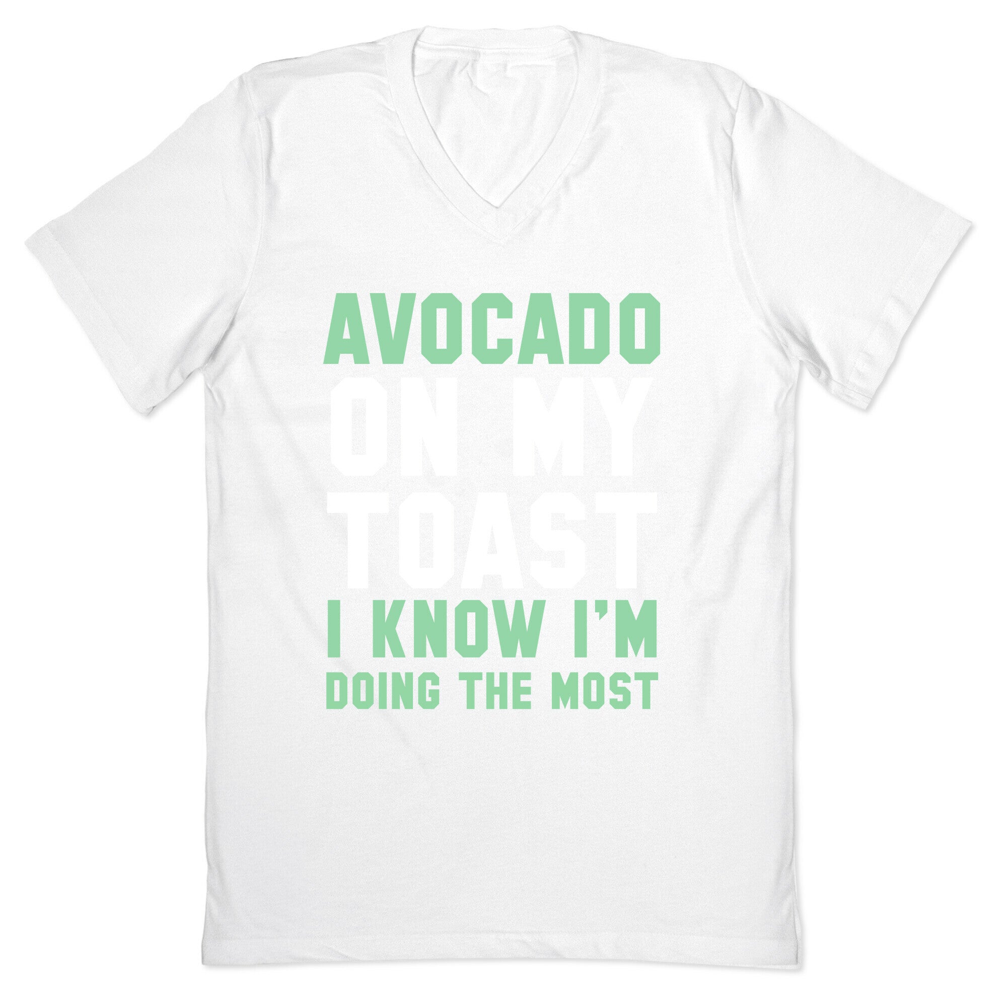 Avocado On MyToast, I Know I'm Doing The Most V-Neck