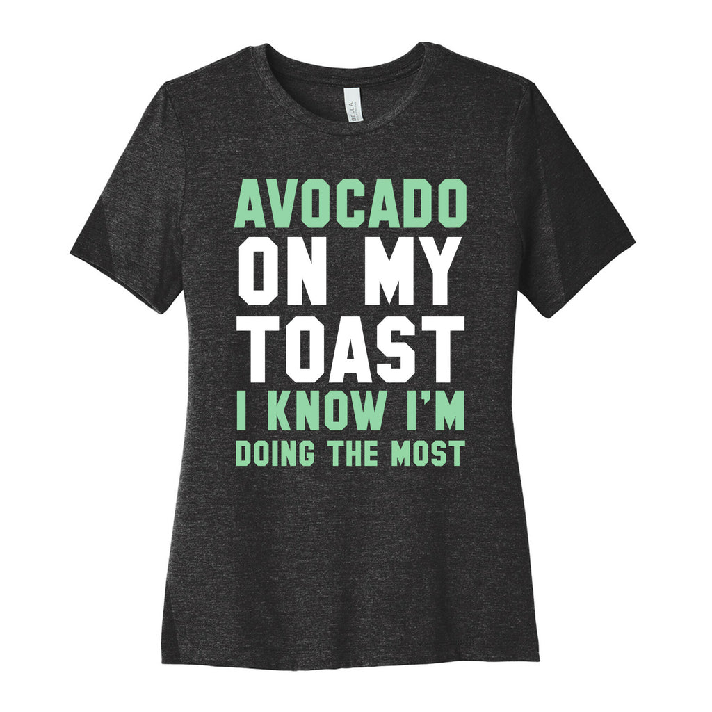 Avocado On MyToast, I Know I'm Doing The Most Women's Cotton Tee