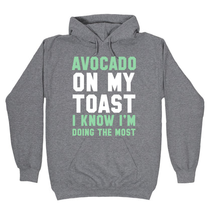 Avocado On MyToast, I Know I'm Doing The Most Hoodie