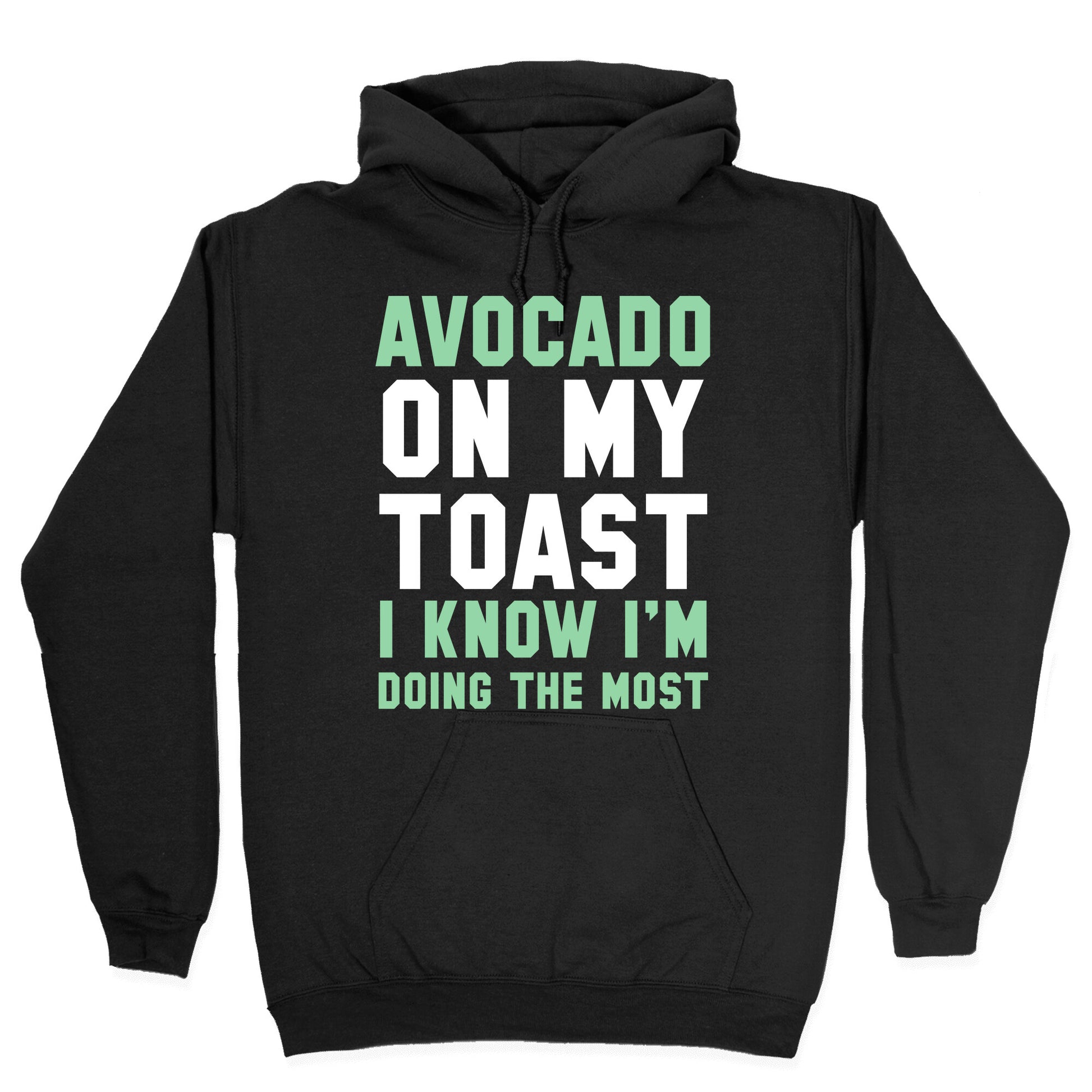 Avocado On MyToast, I Know I'm Doing The Most Hoodie