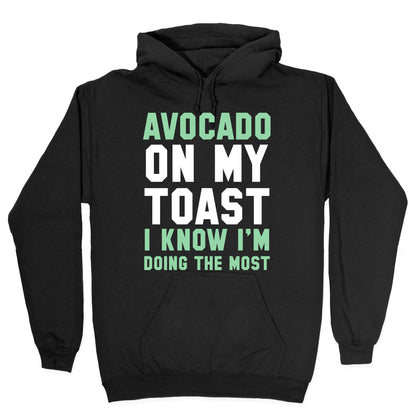 Avocado On MyToast, I Know I'm Doing The Most Hoodie