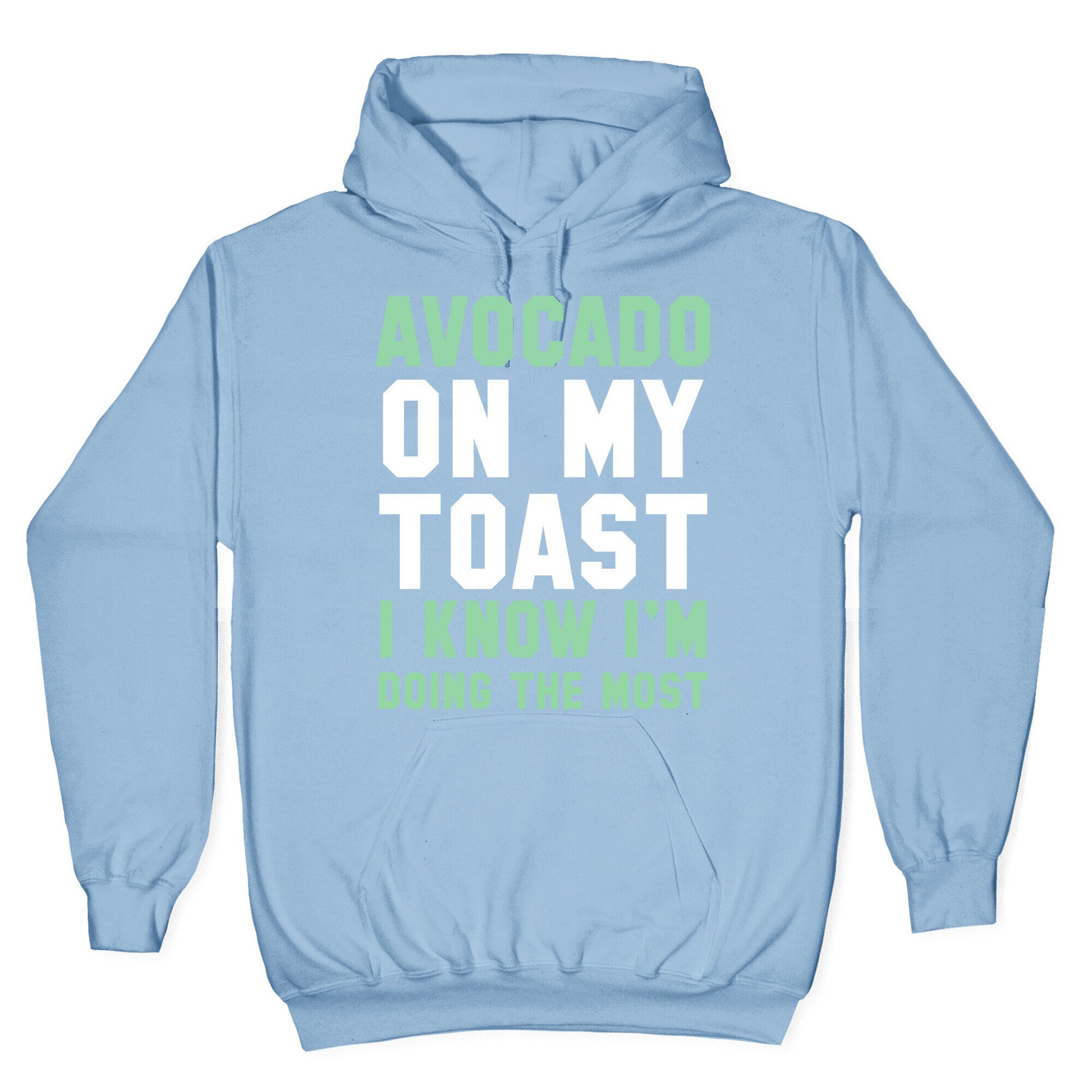 Avocado On MyToast, I Know I'm Doing The Most Hoodie