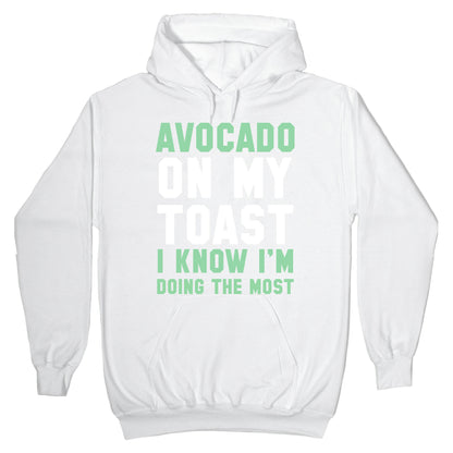 Avocado On MyToast, I Know I'm Doing The Most Hoodie