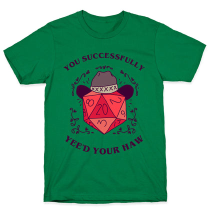 You Successfully Yee'd Your Haw T-Shirt