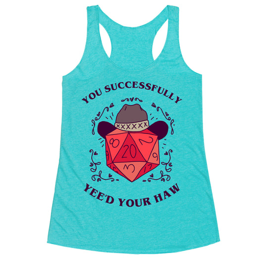 You Successfully Yee'd Your Haw Racerback Tank