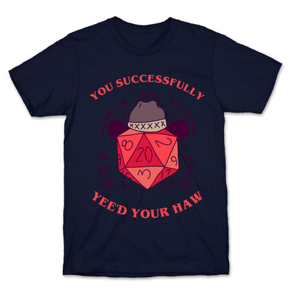 You Successfully Yee'd Your Haw T-Shirt