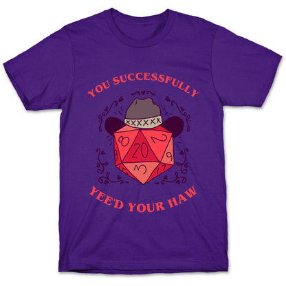 You Successfully Yee'd Your Haw T-Shirt