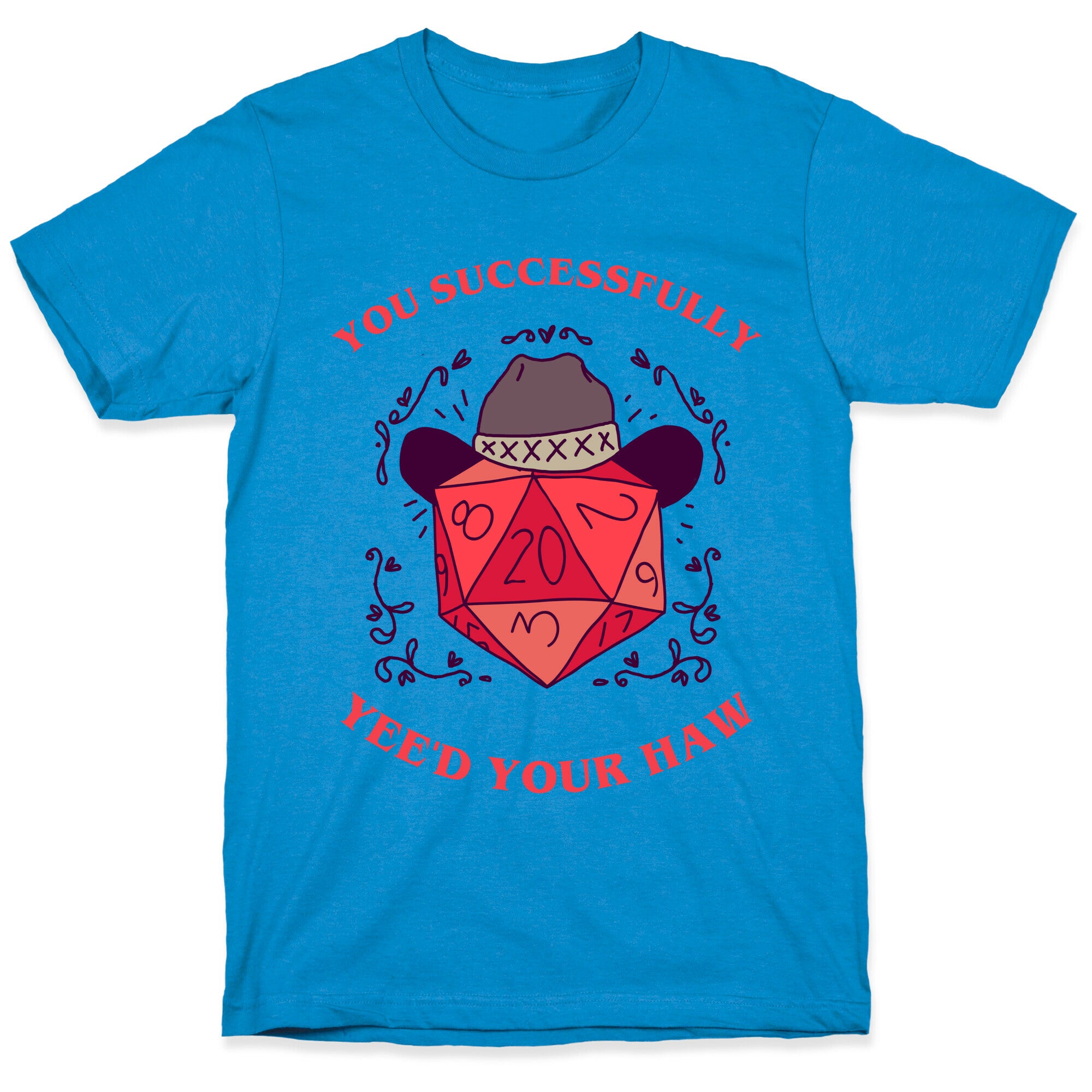 You Successfully Yee'd Your Haw T-Shirt