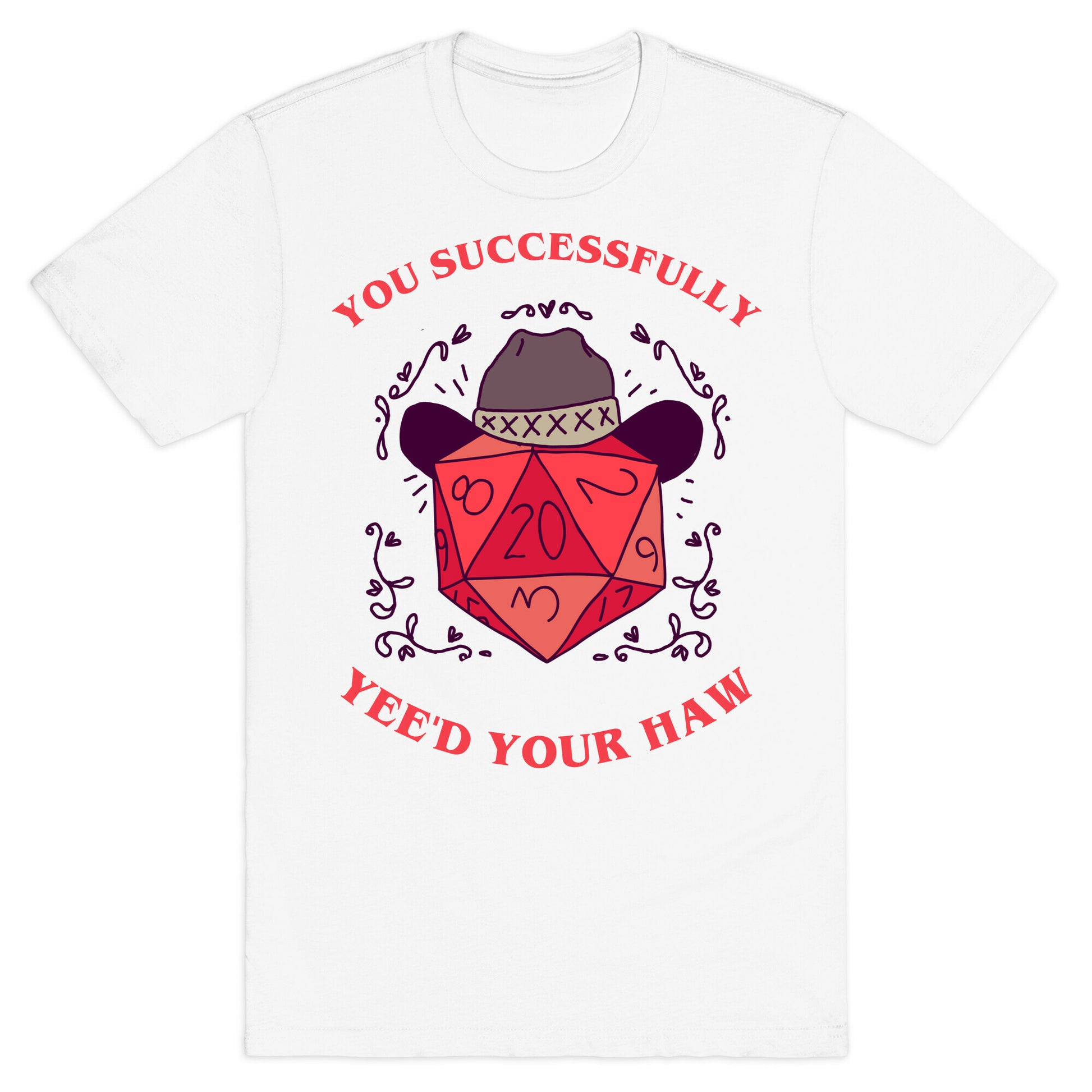 You Successfully Yee'd Your Haw T-Shirt
