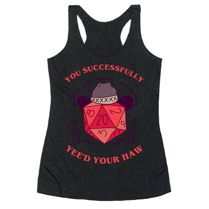 You Successfully Yee'd Your Haw Racerback Tank