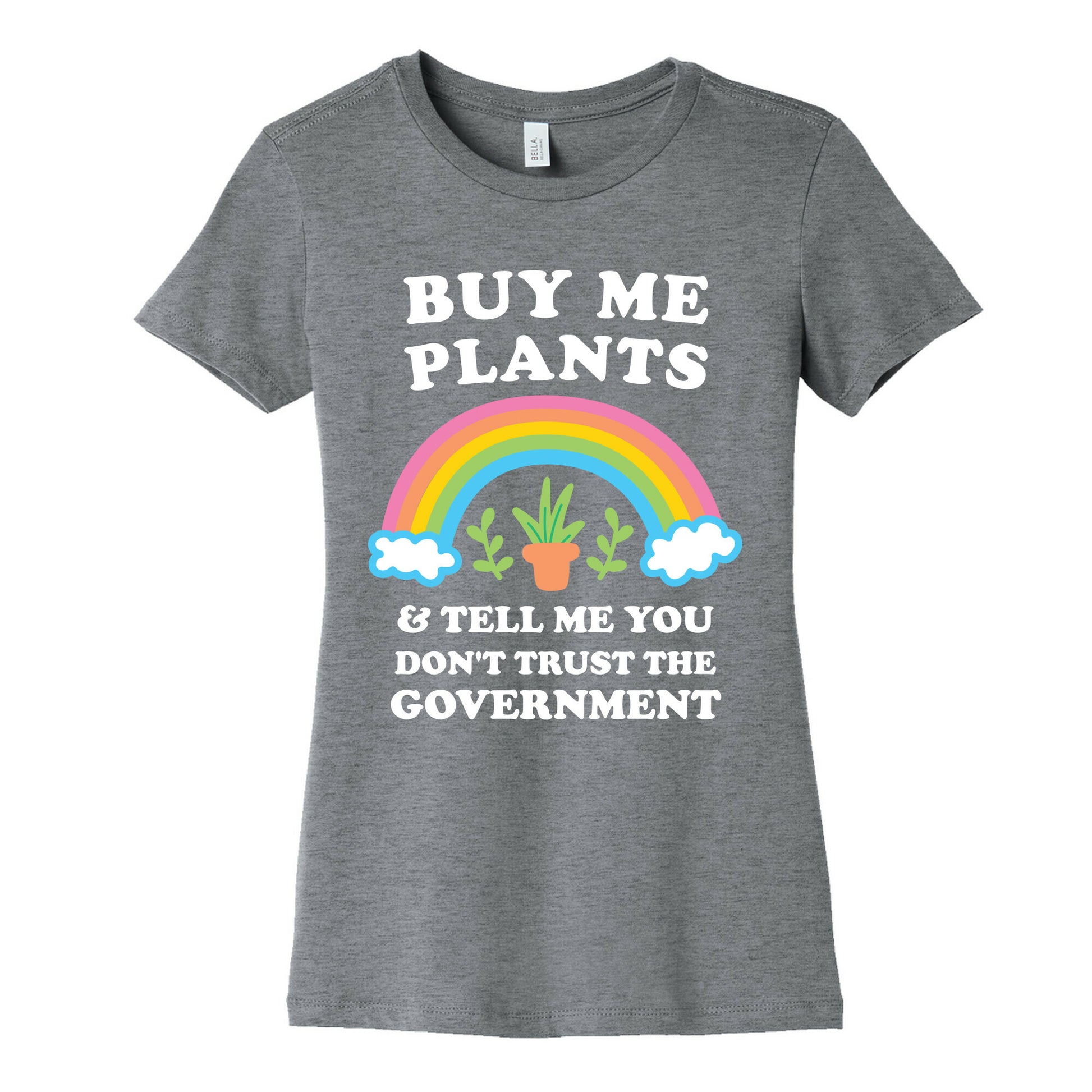 Buy Me Plants And Tell Me You Don't Trust The Government Women's Cotton Tee