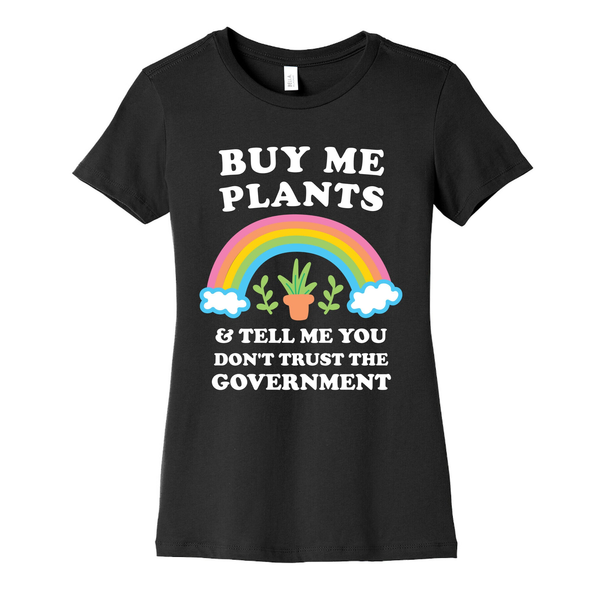 Buy Me Plants And Tell Me You Don't Trust The Government Women's Cotton Tee