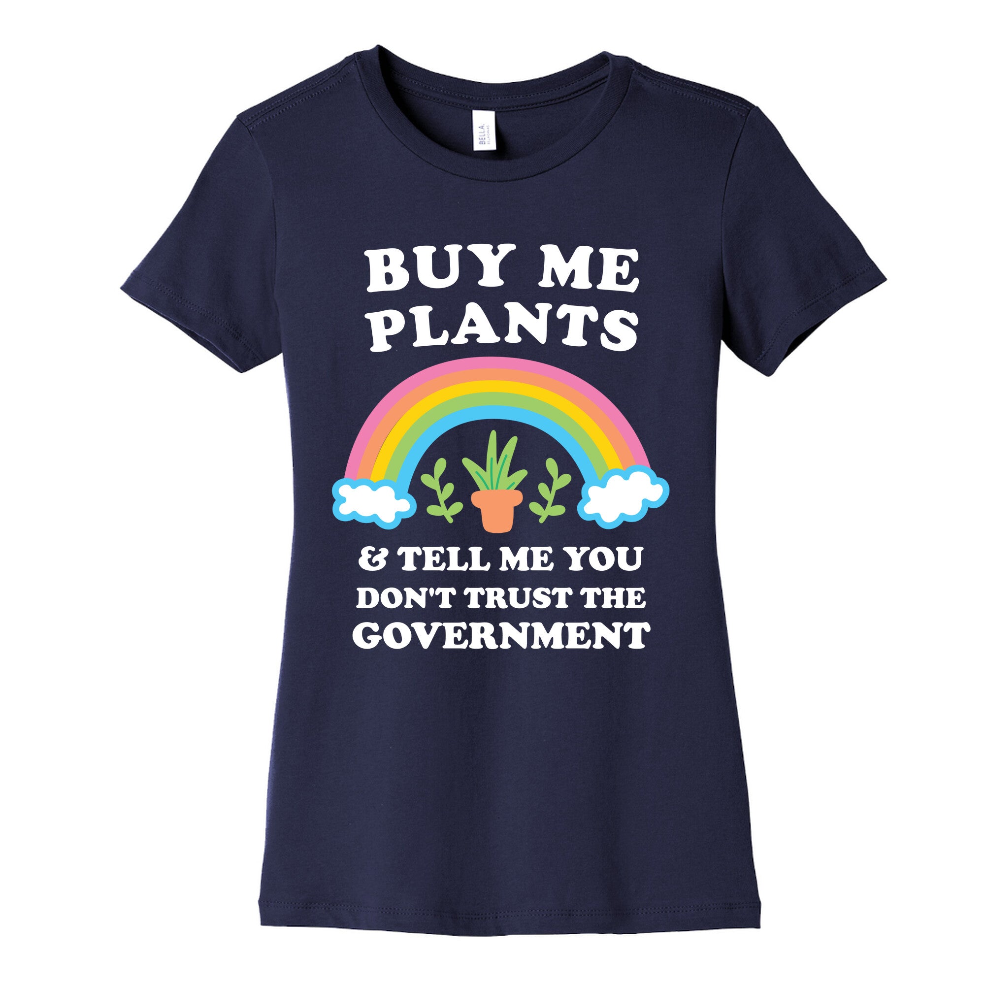 Buy Me Plants And Tell Me You Don't Trust The Government Women's Cotton Tee
