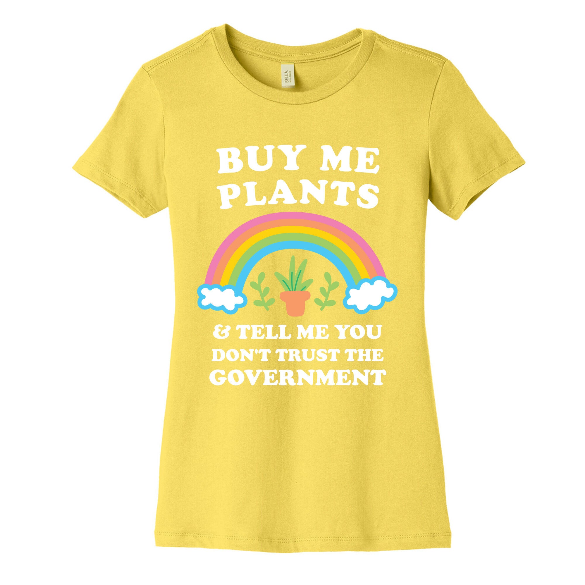 Buy Me Plants And Tell Me You Don't Trust The Government Women's Cotton Tee