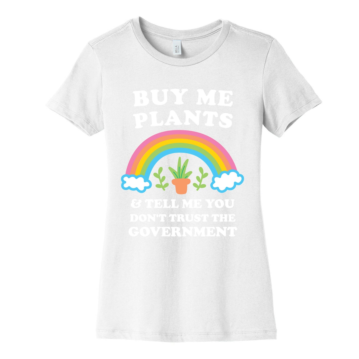 Buy Me Plants And Tell Me You Don't Trust The Government Women's Cotton Tee