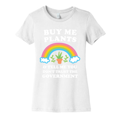 Buy Me Plants And Tell Me You Don't Trust The Government Women's Cotton Tee