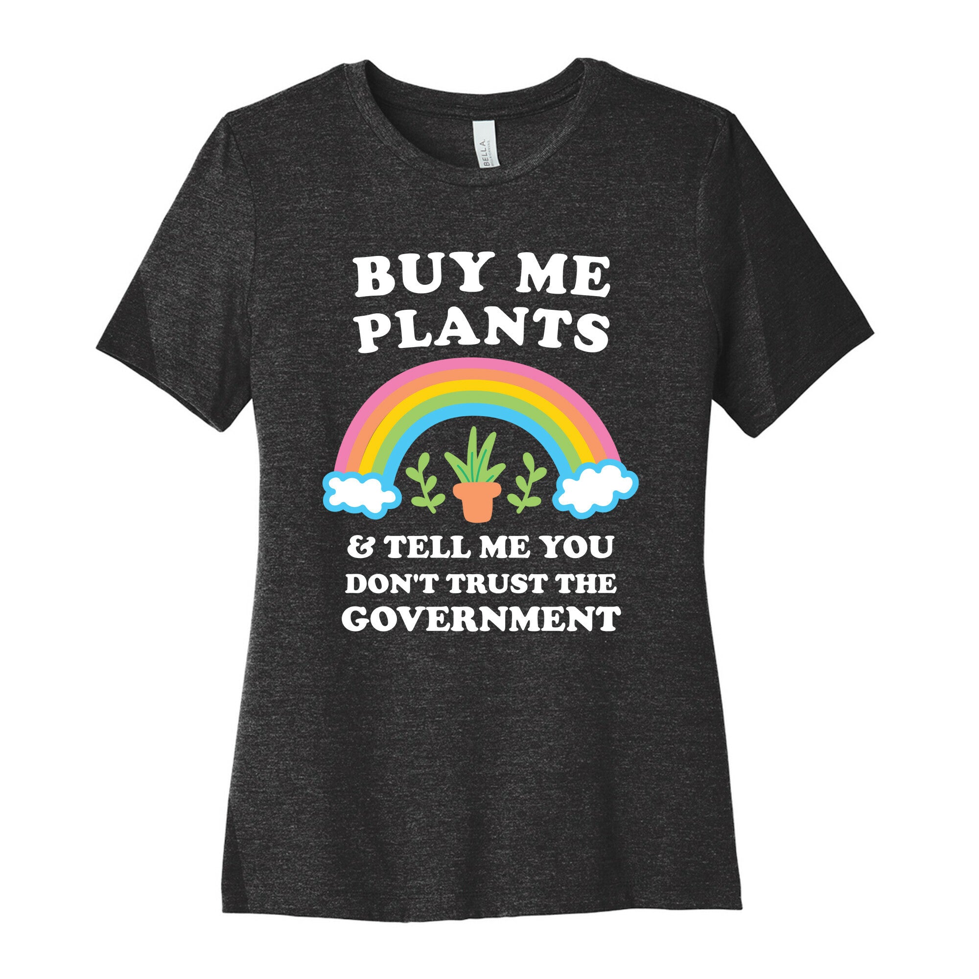 Buy Me Plants And Tell Me You Don't Trust The Government Women's Cotton Tee