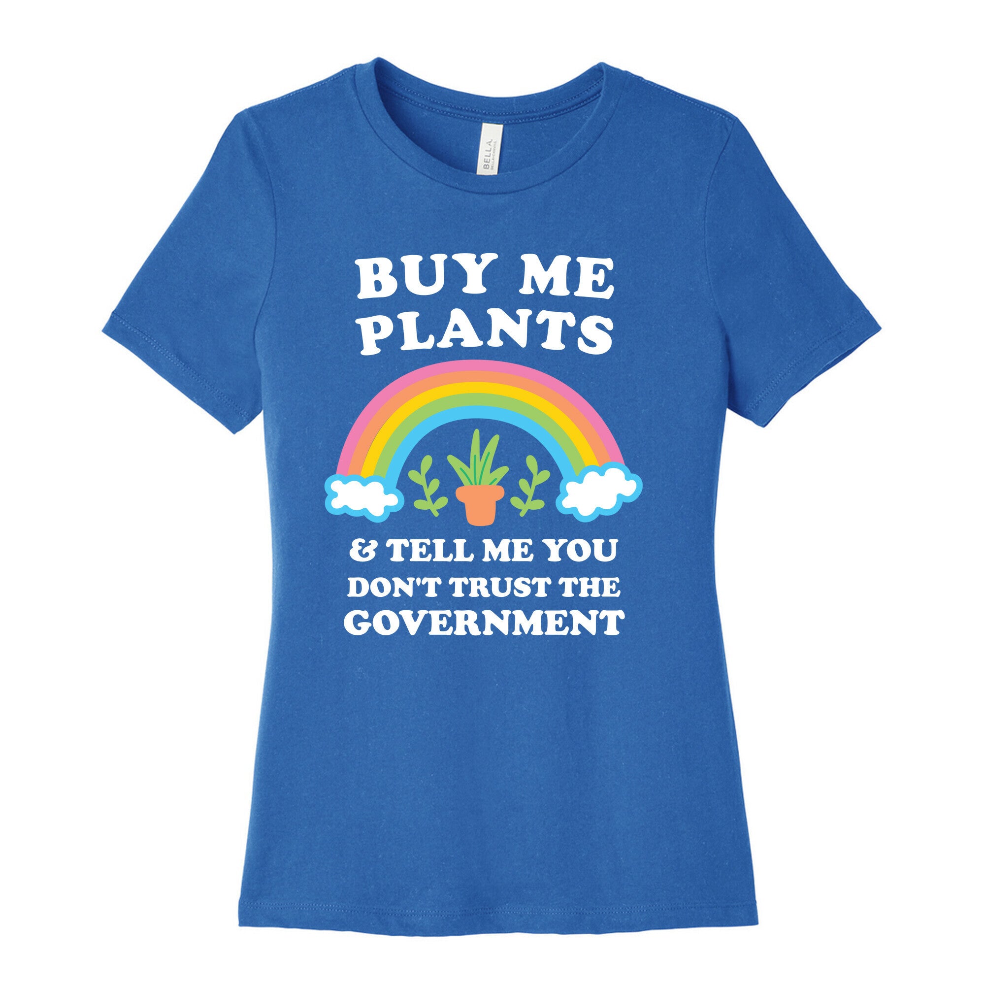 Buy Me Plants And Tell Me You Don't Trust The Government Women's Cotton Tee