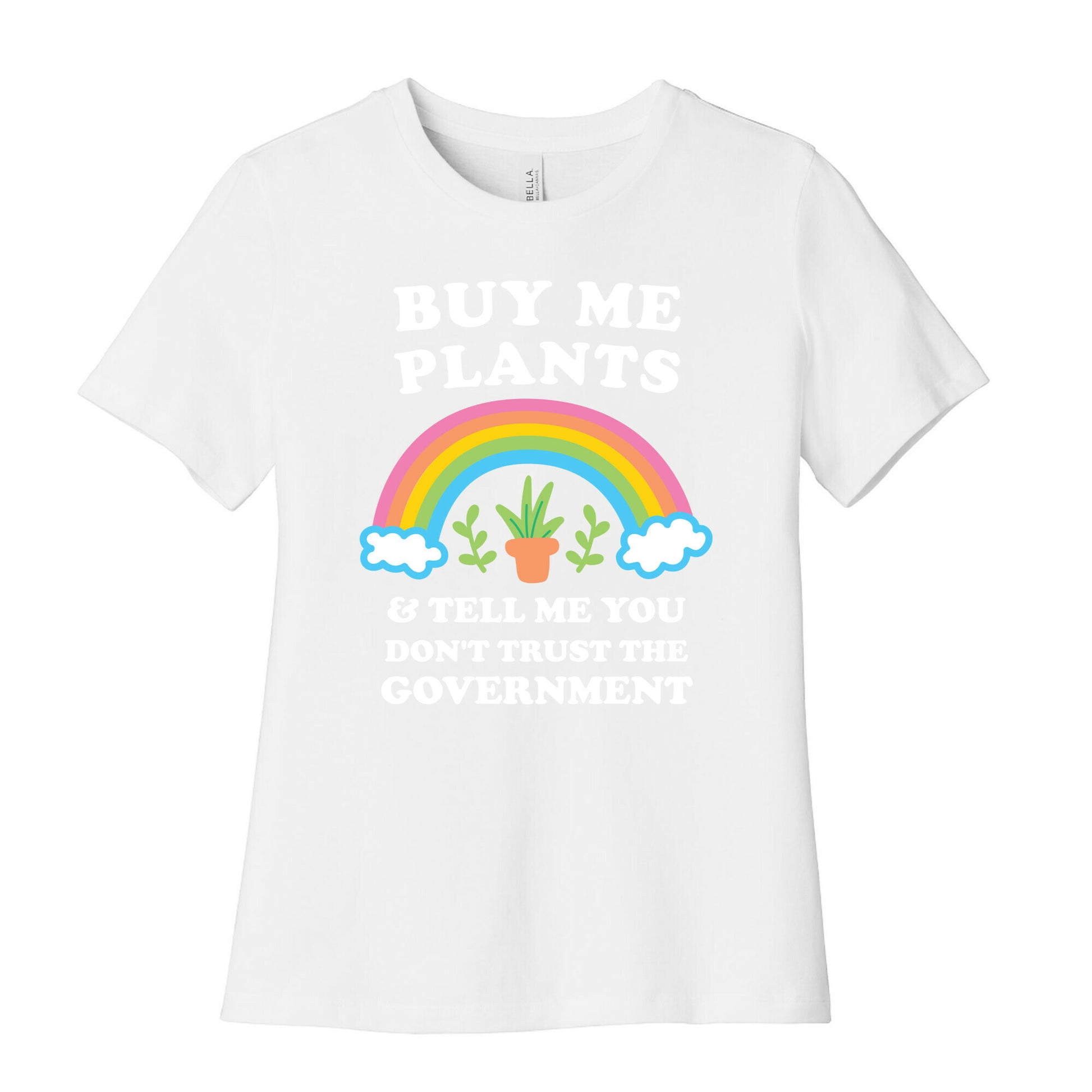 Buy Me Plants And Tell Me You Don't Trust The Government Women's Cotton Tee