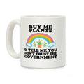 Buy Me Plants And Tell Me You Don't Trust The Government Coffee Mug