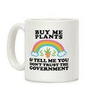 Buy Me Plants And Tell Me You Don't Trust The Government Coffee Mug