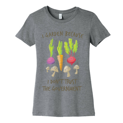 I Garden Because I Don't Trust The Government Women's Cotton Tee