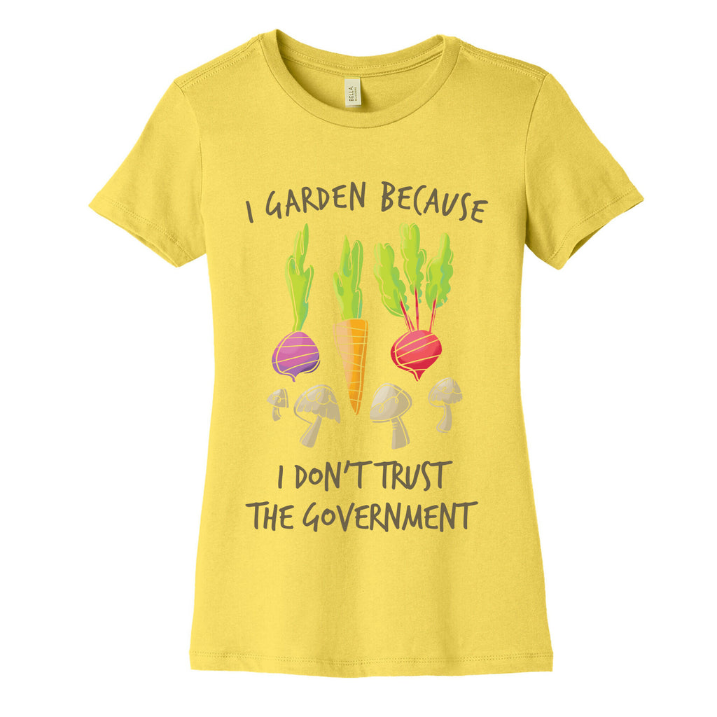 I Garden Because I Don't Trust The Government Women's Cotton Tee