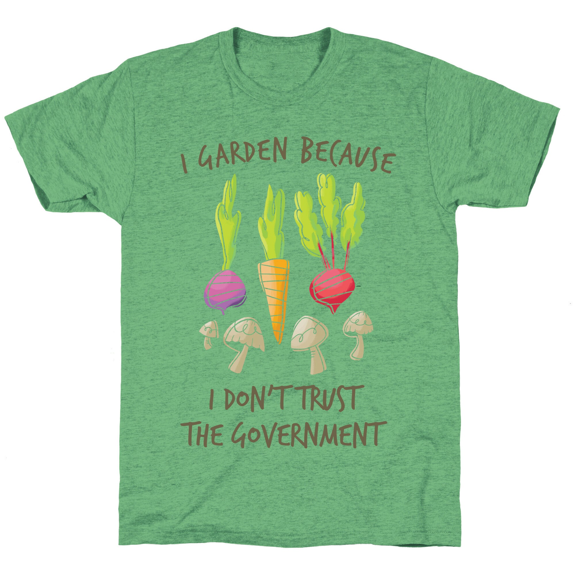 I Garden Because I Don't Trust The Government Unisex Triblend Tee