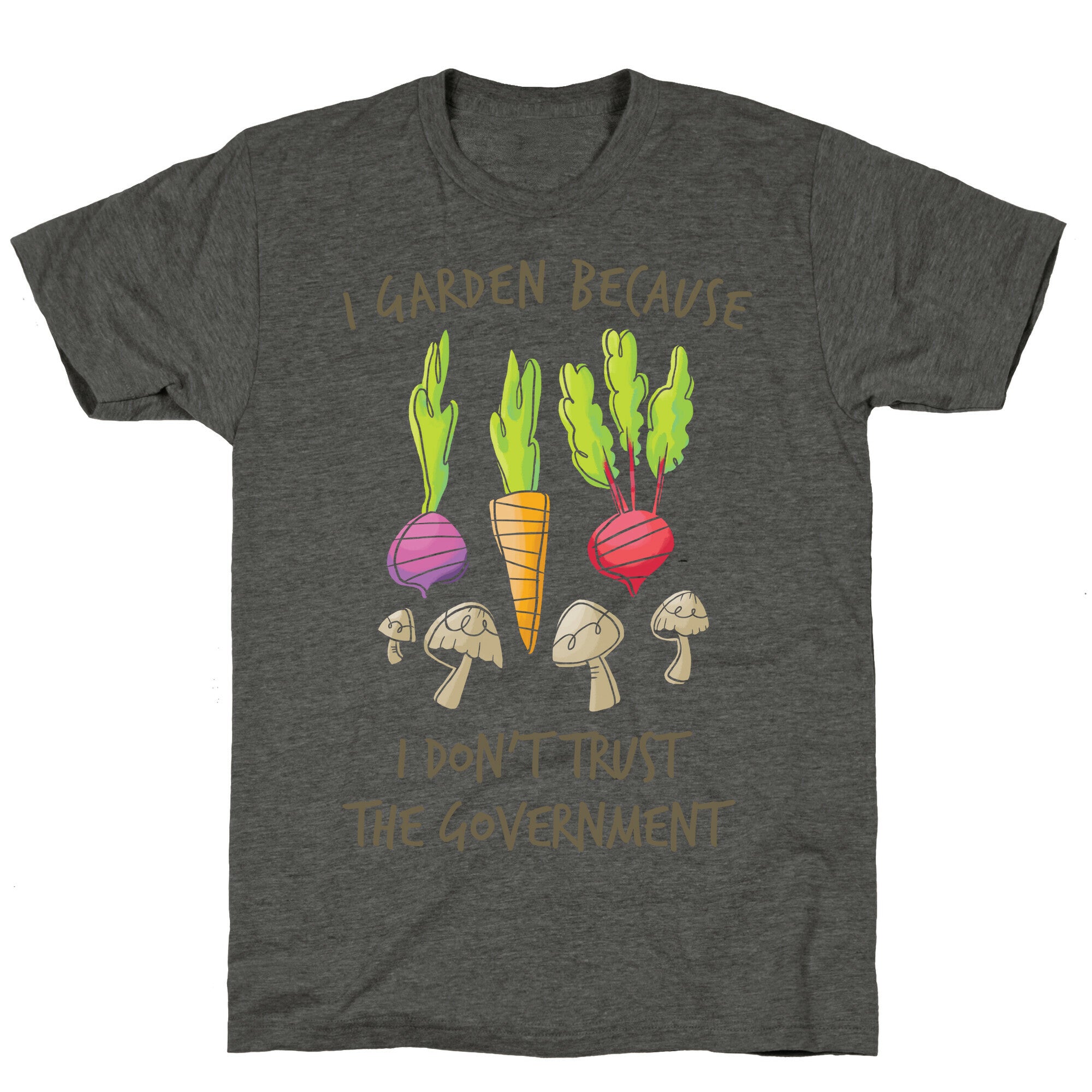 I Garden Because I Don't Trust The Government Unisex Triblend Tee