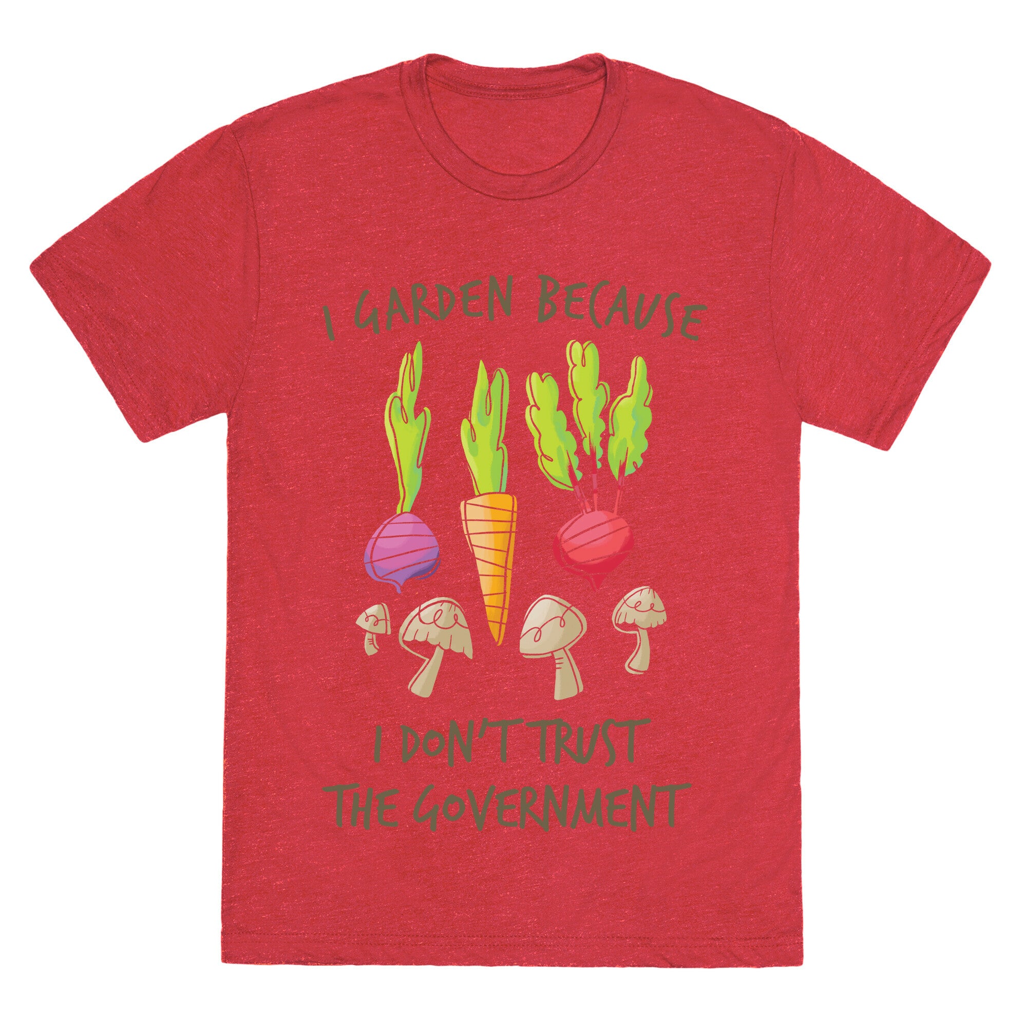 I Garden Because I Don't Trust The Government Unisex Triblend Tee
