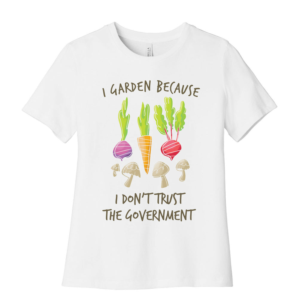 I Garden Because I Don't Trust The Government Women's Cotton Tee