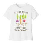 I Garden Because I Don't Trust The Government Women's Cotton Tee