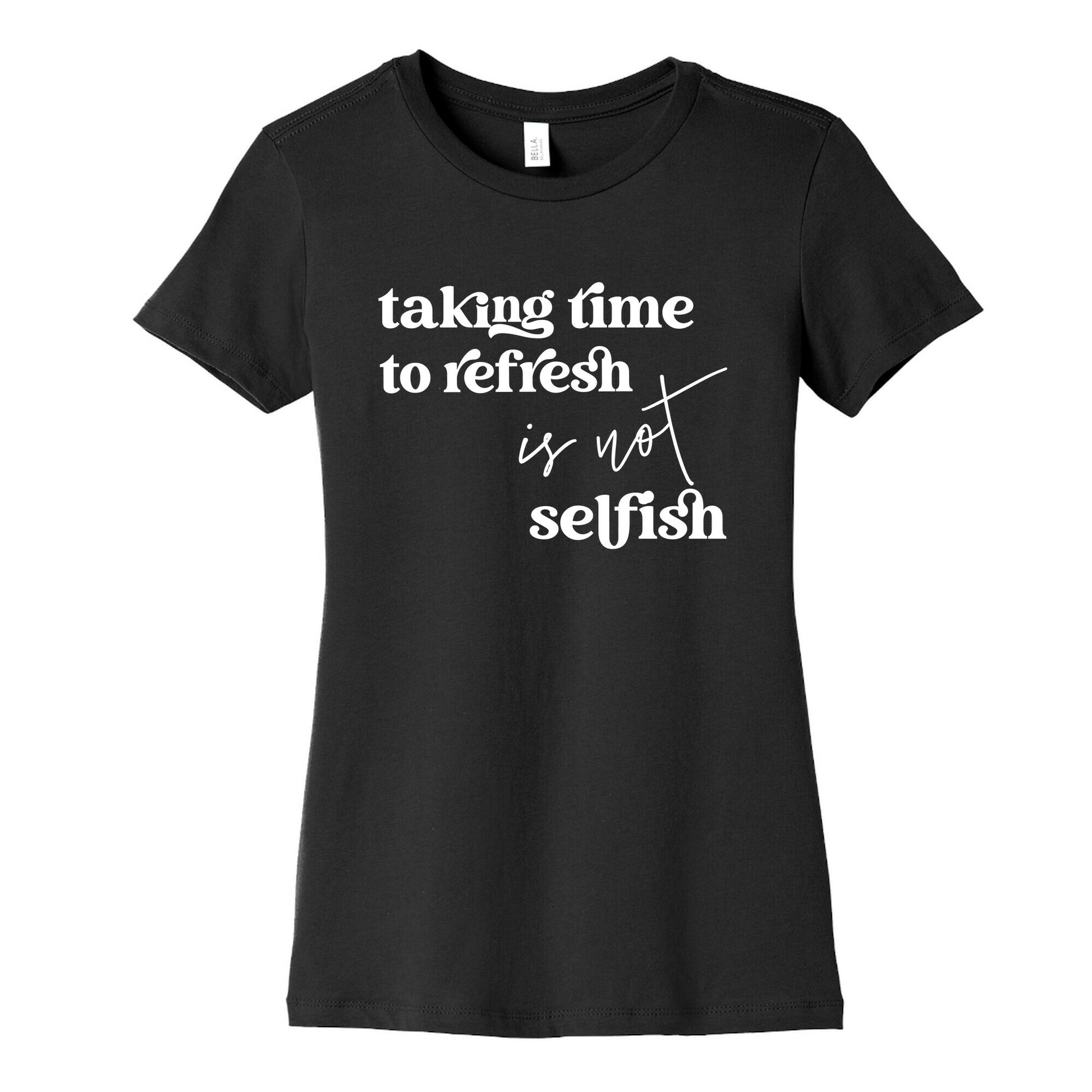 Taking Time To Refresh Is Not Selfish Women's Cotton Tee