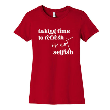 Taking Time To Refresh Is Not Selfish Women's Cotton Tee