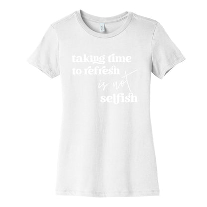 Taking Time To Refresh Is Not Selfish Women's Cotton Tee