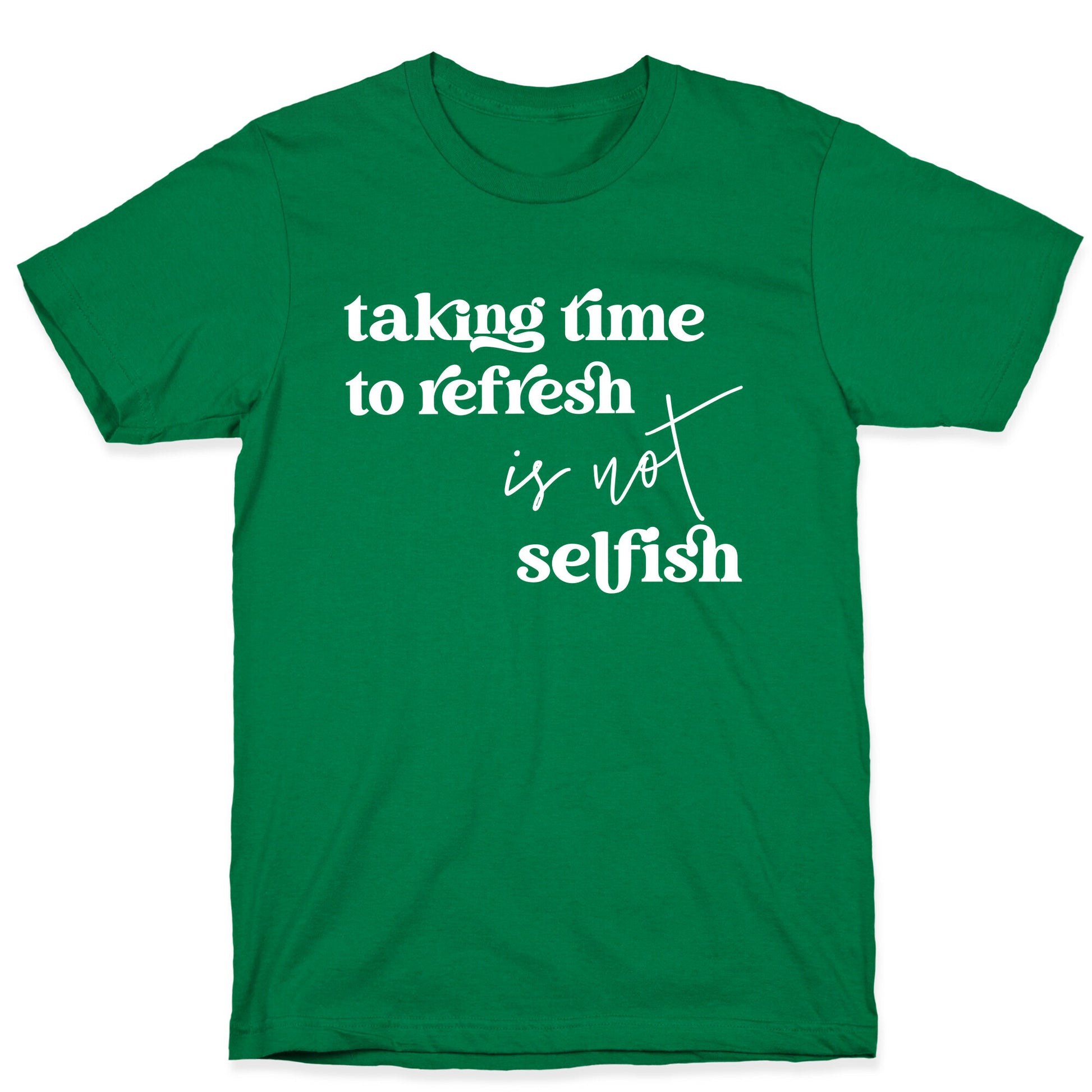 Taking Time To Refresh Is Not Selfish T-Shirt