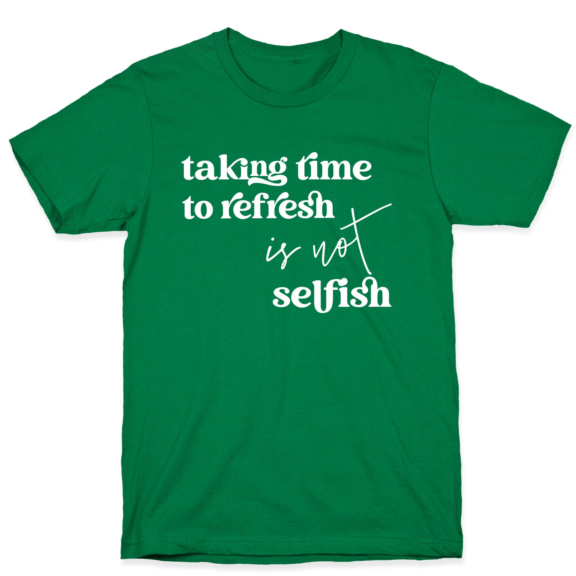 Taking Time To Refresh Is Not Selfish T-Shirt