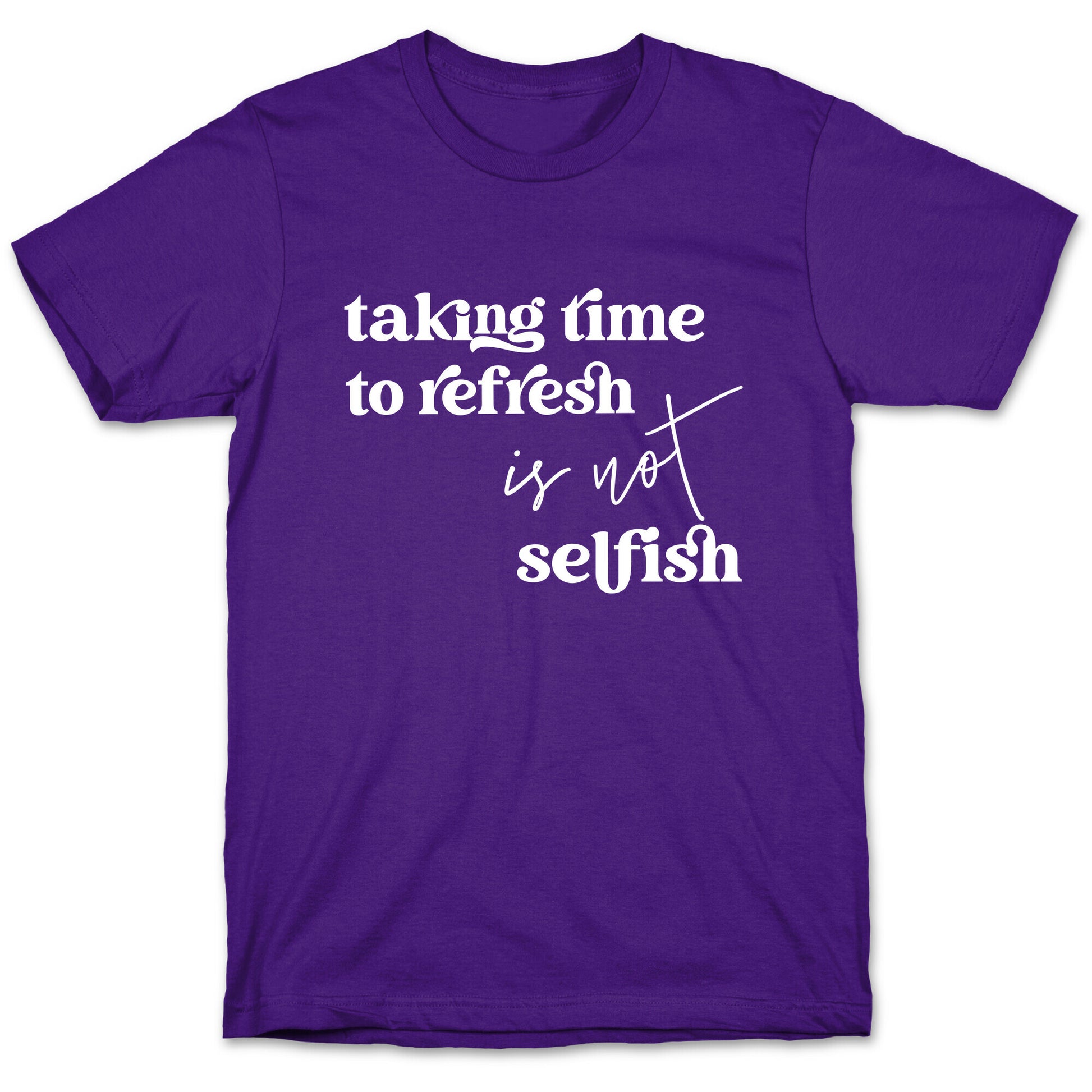 Taking Time To Refresh Is Not Selfish T-Shirt