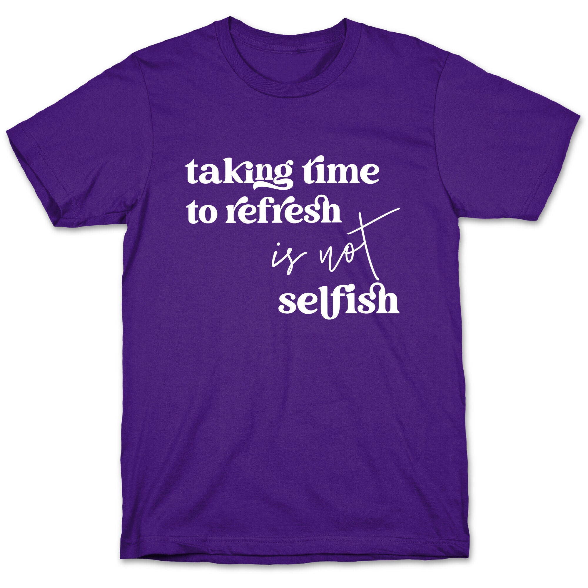Taking Time To Refresh Is Not Selfish T-Shirt