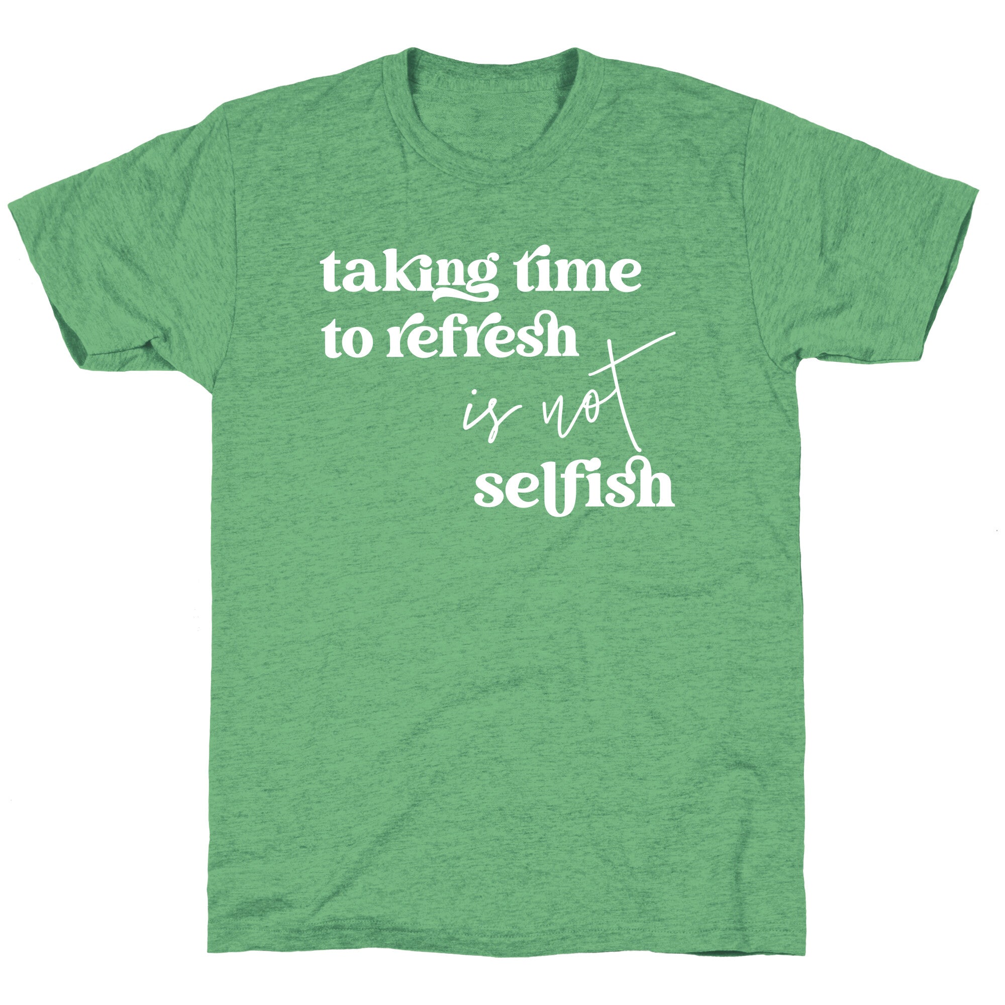 Taking Time To Refresh Is Not Selfish Unisex Triblend Tee